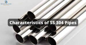 Characteristics of SS 304 Pipes